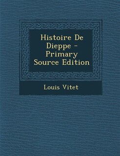 Front cover_Histoire De Dieppe - Primary Source Edition