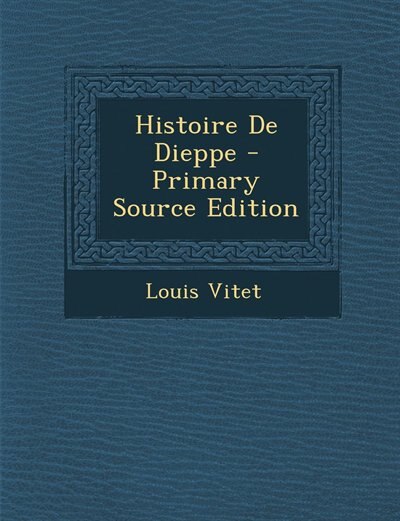Front cover_Histoire De Dieppe - Primary Source Edition