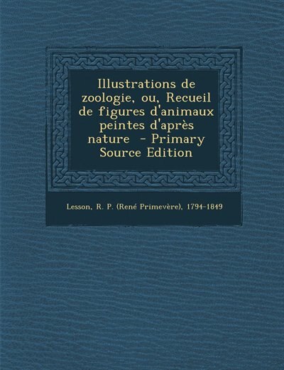 Couverture_Illustrations de zoologie, ou, Recueil de figures d'animaux peintes d'après nature  - Primary Source Edition