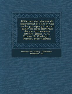 Couverture_Réflexions d'un électeur du département de Seine et Oise sur les principes qui doivent guider les corps électoraux dans les circonstances actuelles. [Signé
