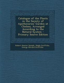 Front cover_Catalogue of the Plants in the Society of Apothecaries' Garden at Chelsea, Arranged According to the Natural System - Primary Source Edition