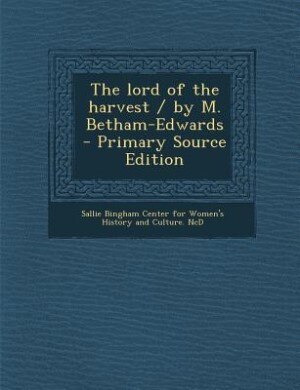 The lord of the harvest / by M. Betham-Edwards  - Primary Source Edition