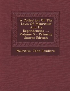 Couverture_A Collection Of The Laws Of Mauritius And Its Dependencies ..., Volume 5 - Primary Source Edition
