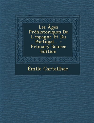 Les Âges Préhistoriques De L'espagne Et Du Portugal... - Primary Source Edition