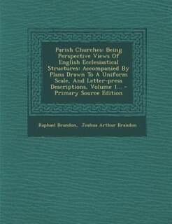 Parish Churches: Being Perspective Views Of English Ecclesiastical Structures: Accompanied By Plans Drawn To A Unifo