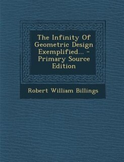 Couverture_The Infinity Of Geometric Design Exemplified... - Primary Source Edition