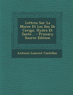 Front cover_Lettres Sur La Moree Et Les Iles De Cerigo, Hydra Et Zante... - Primary Source Edition
