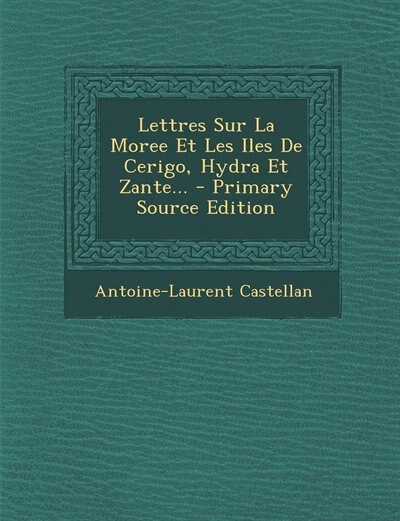 Front cover_Lettres Sur La Moree Et Les Iles De Cerigo, Hydra Et Zante... - Primary Source Edition