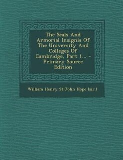 Couverture_The Seals And Armorial Insignia Of The University And Colleges Of Cambridge, Part 1...