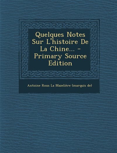 Couverture_Quelques Notes Sur L'histoire De La Chine... - Primary Source Edition