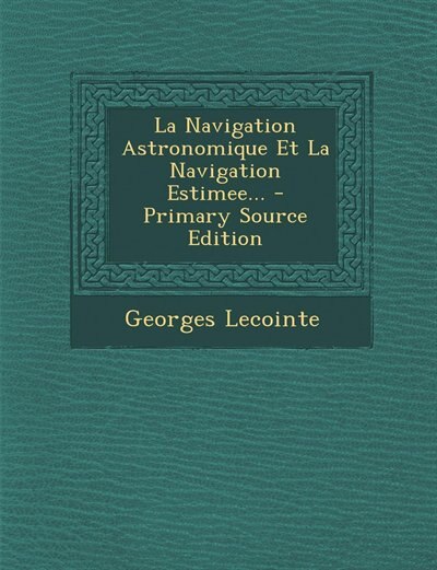Front cover_La Navigation Astronomique Et La Navigation Estimee...