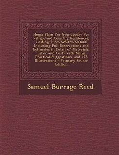 House Plans for Everybody: For Village and Country Residences, Costing from $250 to $8,000: Including Full Descriptions and Es