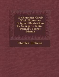 A Christmas Carol: With Numerous Original Illustrations by George T. Tobin