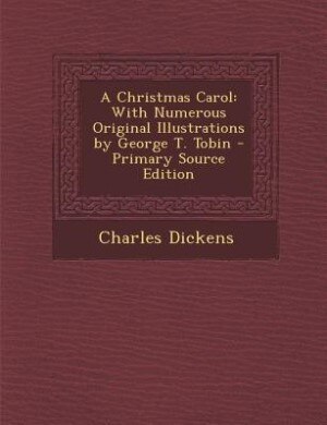 A Christmas Carol: With Numerous Original Illustrations by George T. Tobin