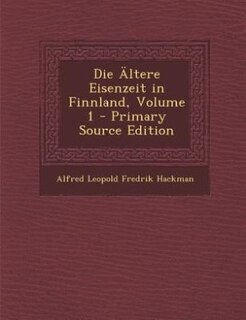 Front cover_Die Ältere Eisenzeit in Finnland, Volume 1 - Primary Source Edition