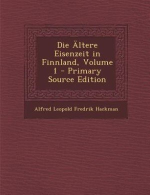Front cover_Die Ältere Eisenzeit in Finnland, Volume 1 - Primary Source Edition