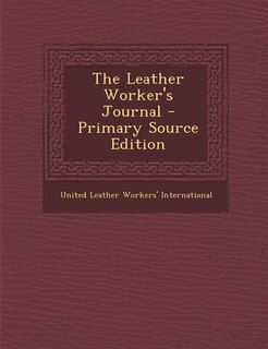 Front cover_The Leather Worker's Journal - Primary Source Edition