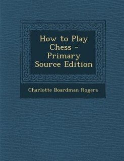 Front cover_How to Play Chess - Primary Source Edition