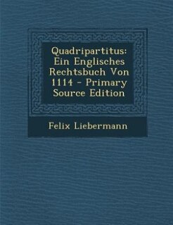 Quadripartitus: Ein Englisches Rechtsbuch Von 1114 - Primary Source Edition