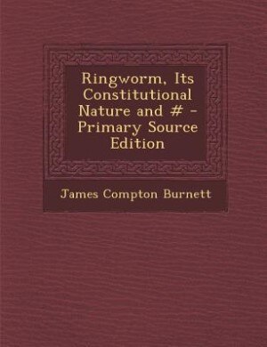 Front cover_Ringworm, Its Constitutional Nature and # - Primary Source Edition