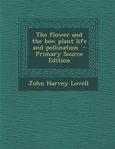Front cover_The flower and the bee; plant life and pollination  - Primary Source Edition