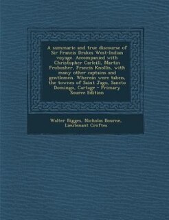 Front cover_A summarie and true discourse of Sir Francis Drakes West-Indian voyage. Accompanied with Christopher Carleill, Martin Frobusher, Francis Knollis, with many other captains and gentlemen. Wherein were taken, the townes of Saint Jago, Sancto Domingo, Cartage