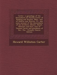 Carter: a genealogy of the descendants of Thomas Carter of Reading and Weston, Mass., and of Hebron and War