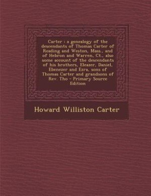 Carter: a genealogy of the descendants of Thomas Carter of Reading and Weston, Mass., and of Hebron and War
