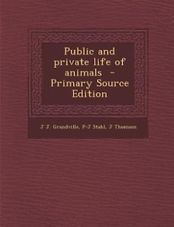 Public and private life of animals  - Primary Source Edition