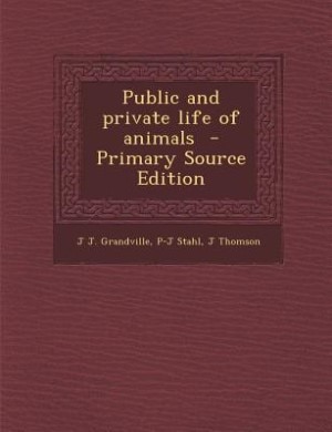 Public and private life of animals  - Primary Source Edition
