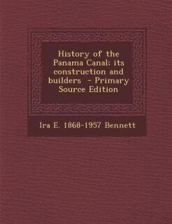 History of the Panama Canal; its construction and builders