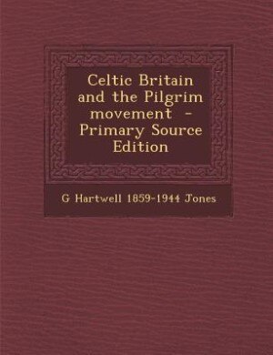 Celtic Britain and the Pilgrim movement  - Primary Source Edition