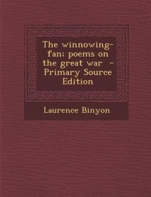 The winnowing-fan; poems on the great war  - Primary Source Edition