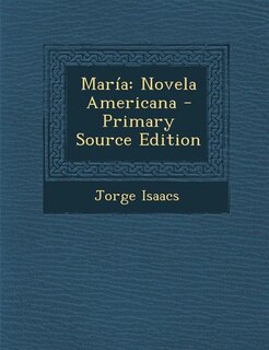 María: Novela Americana - Primary Source Edition