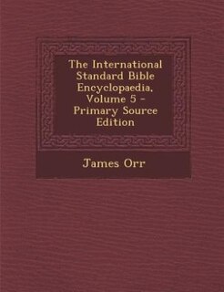 The International Standard Bible Encyclopaedia, Volume 5 - Primary Source Edition