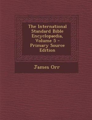 The International Standard Bible Encyclopaedia, Volume 5 - Primary Source Edition