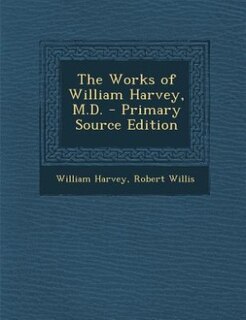 Couverture_The Works of William Harvey, M.D. - Primary Source Edition