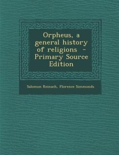 Orpheus, a general history of religions  - Primary Source Edition