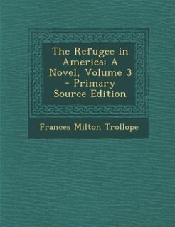 The Refugee in America: A Novel, Volume 3 - Primary Source Edition