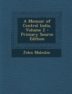 Front cover_A Memoir of Central India, Volume 2 - Primary Source Edition
