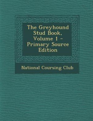 Couverture_The Greyhound Stud Book, Volume 1 - Primary Source Edition