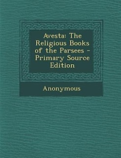 Avesta: The Religious Books of the Parsees