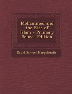 Mohammed and the Rise of Islam - Primary Source Edition