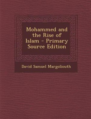 Mohammed and the Rise of Islam - Primary Source Edition