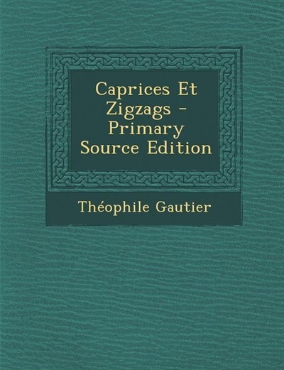 Caprices Et Zigzags - Primary Source Edition