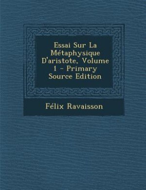Essai Sur La Métaphysique D'aristote, Volume 1 - Primary Source Edition