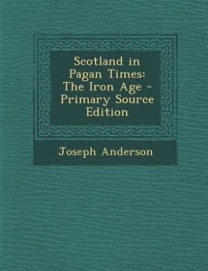 Scotland in Pagan Times: The Iron Age