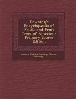 Front cover_Downing's Encyclopaedia of Fruits and Fruit Trees of America - Primary Source Edition