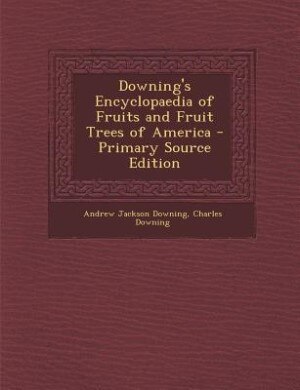 Front cover_Downing's Encyclopaedia of Fruits and Fruit Trees of America - Primary Source Edition