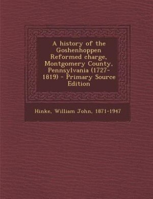 Front cover_A history of the Goshenhoppen Reformed charge, Montgomery County, Pennsylvania (1727-1819)